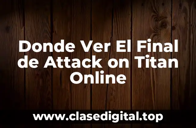 Donde Ver El Final de Attack on Titan Online