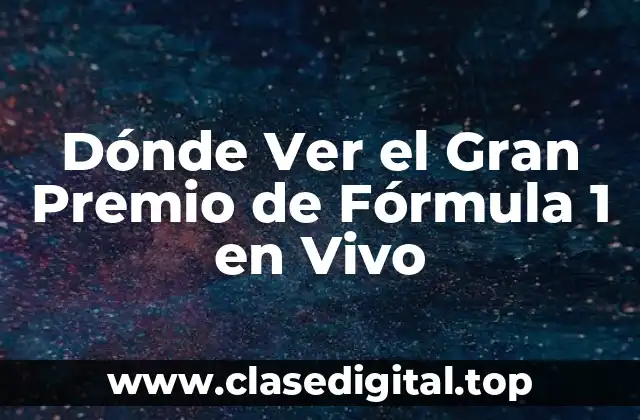 ¿Cuáles son los Canales de TV que Transmiten el Gran Premio de Fórmula 1?