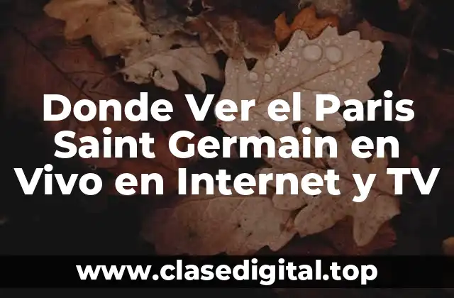 Donde Ver el Paris Saint Germain en Vivo en Internet y TV