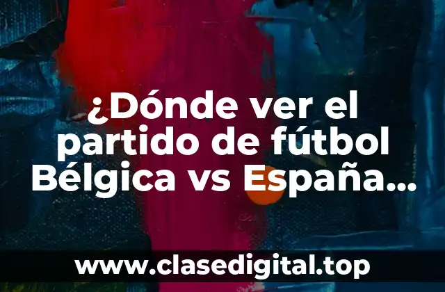 ¿Dónde ver el partido de fútbol Bélgica vs España femenino en vivo?