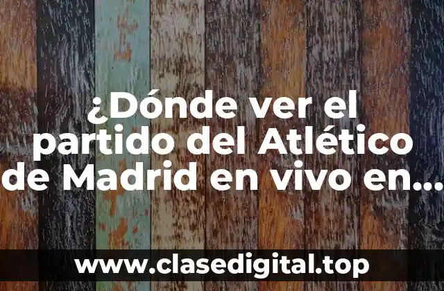 Canales de televisión que transmiten partidos del Atlético de Madrid