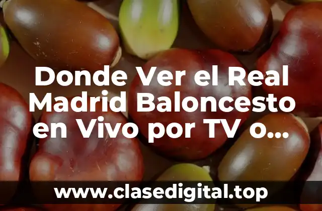 ¿Cuál es el Mejor Canal de TV para Ver el Real Madrid Baloncesto?