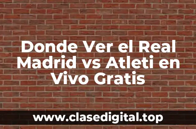 ¿Cuáles son las opciones para ver el Real Madrid vs Atleti en vivo?