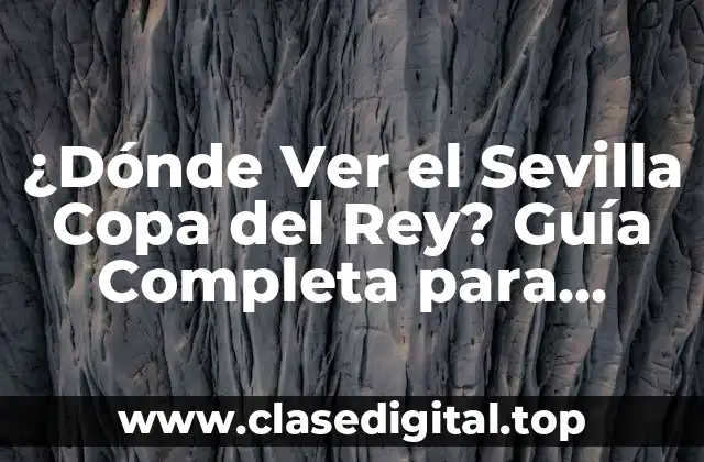 ¿Cuándo se Juega la Copa del Rey?