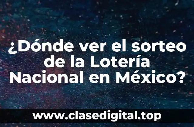 ¿Dónde ver el sorteo de la Lotería Nacional en México?