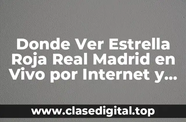 Donde Ver Estrella Roja Real Madrid en Vivo por Internet y TV