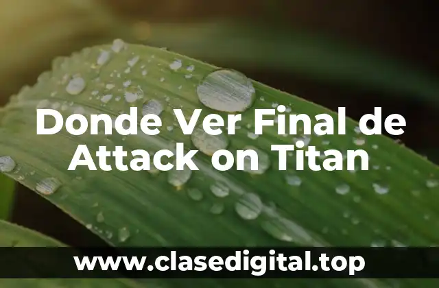 Donde Ver Final de Attack on Titan