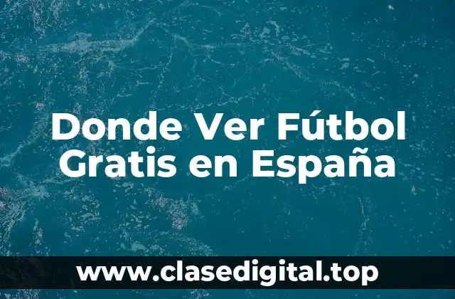 Donde Ver Fútbol Gratis en España