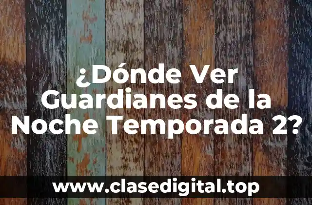¿Dónde Ver Guardianes de la Noche Temporada 2?