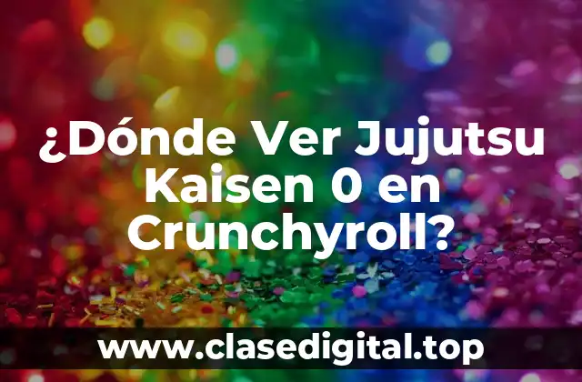 ¿Dónde Ver Jujutsu Kaisen 0 en Crunchyroll?