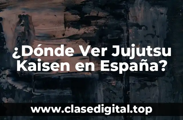 ¿Dónde Ver Jujutsu Kaisen en España?