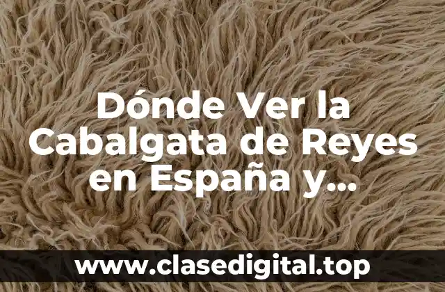 Dónde Ver la Cabalgata de Reyes en España y Latinoamérica