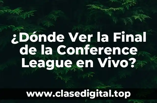 ¿Dónde Ver la Final de la Conference League en Vivo?