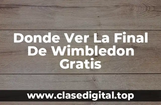 Donde Ver La Final De Wimbledon Gratis