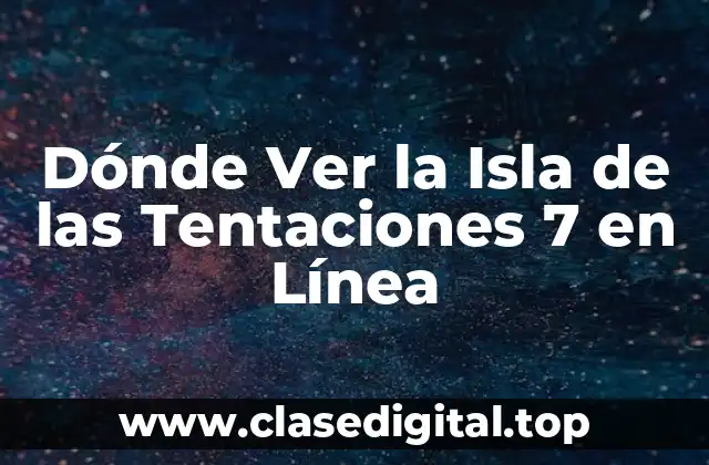 ¿Cuánto Cuesta Ver la Isla de las Tentaciones 7 en Línea?