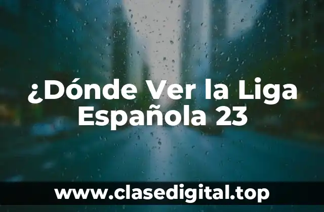 ¿Dónde Ver la Liga Española 23