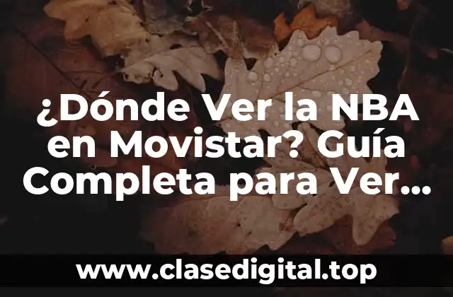 ¿Dónde Ver la NBA en Movistar? Guía Completa para Ver los Partidos de Baloncesto en Vivo