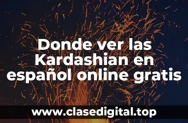 Donde ver las Kardashian en español online gratis