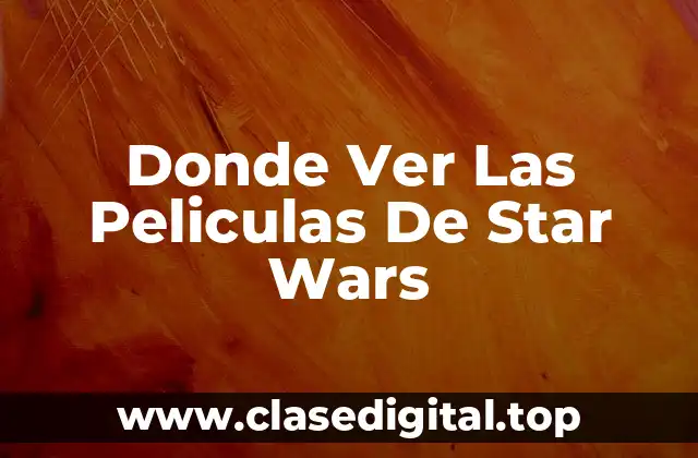 ¿Cuáles Son Las Películas De Star Wars?