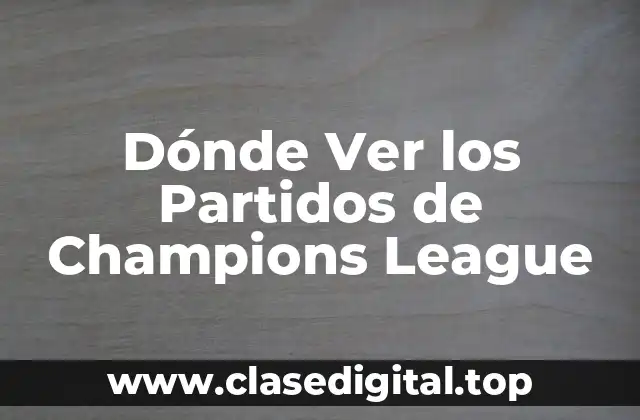 Dónde Ver los Partidos de Champions League