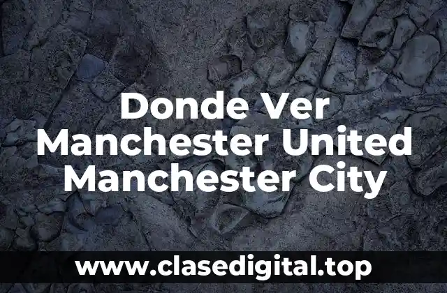 Donde Ver Manchester United Manchester City