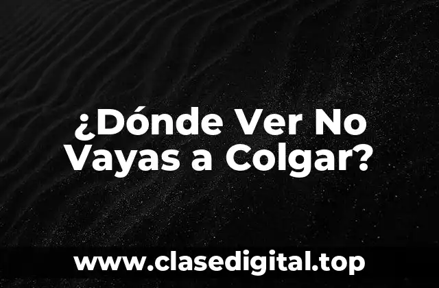 ¿Dónde Ver No Vayas a Colgar?