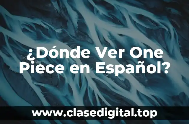 ¿Dónde Ver One Piece en Español?