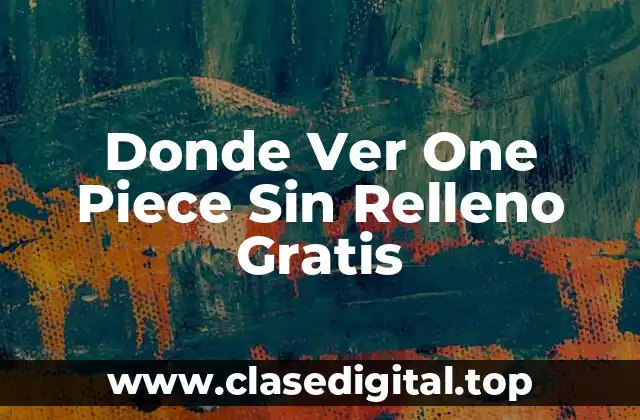 Donde Ver One Piece Sin Relleno Gratis