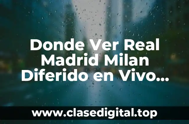 Donde Ver Real Madrid Milan Diferido en Vivo Online