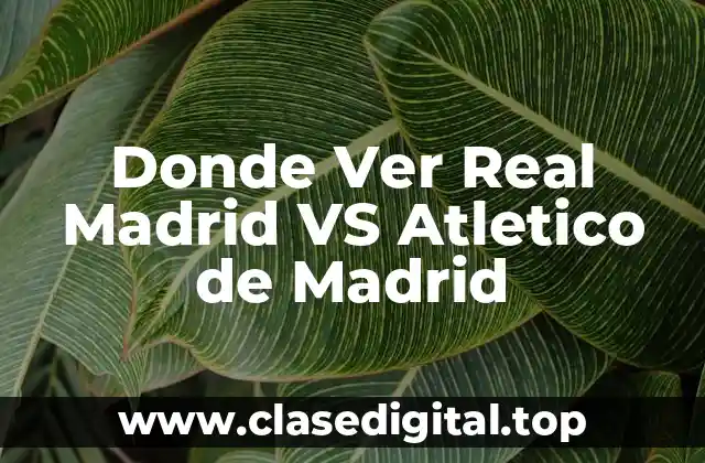 Donde Ver Real Madrid VS Atletico de Madrid