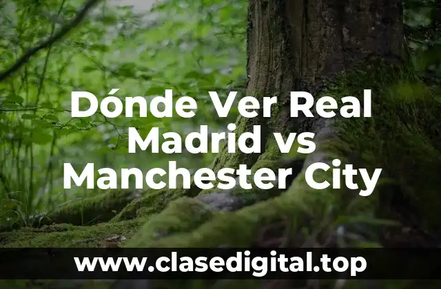 ¿Cuándo se Juega el Partido entre Real Madrid y Manchester City?