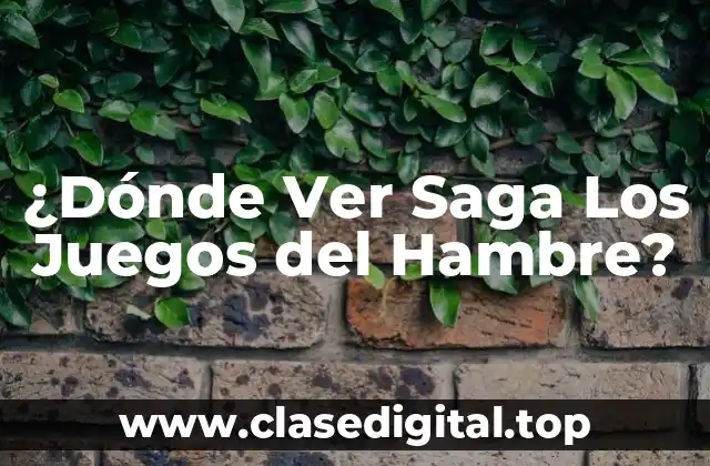 ¿Dónde Ver Saga Los Juegos del Hambre?