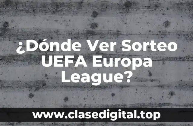 ¿Dónde Ver Sorteo UEFA Europa League?