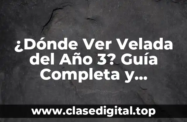 ¿Dónde Ver Velada del Año 3? Guía Completa y Actualizada