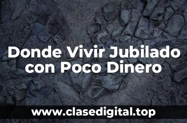 ¿Cuánto Dinero Necesito para Vivir Jubilado?