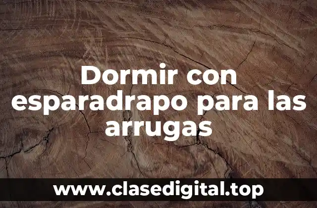 Dormir con esparadrapo para las arrugas