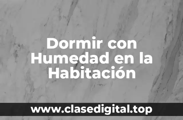 Dormir con Humedad en la Habitación