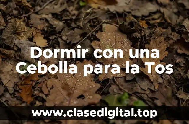 Dormir con una Cebolla para la Tos