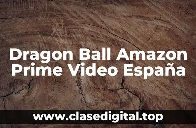 Dragon Ball Amazon Prime Video España