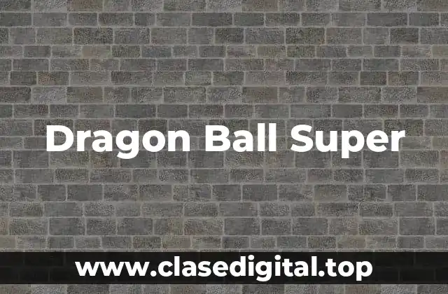 La Trama de Dragon Ball Super: Super Hero