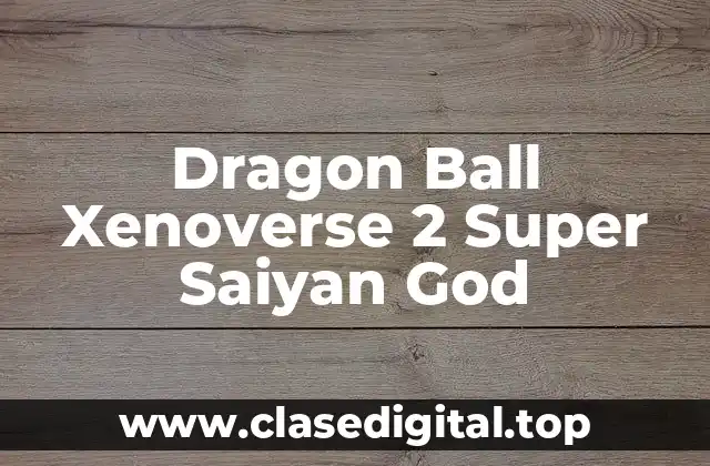 Dragon Ball Xenoverse 2 Super Saiyan God