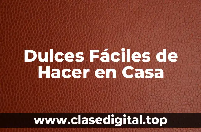 Dulces Fáciles de Hacer en Casa