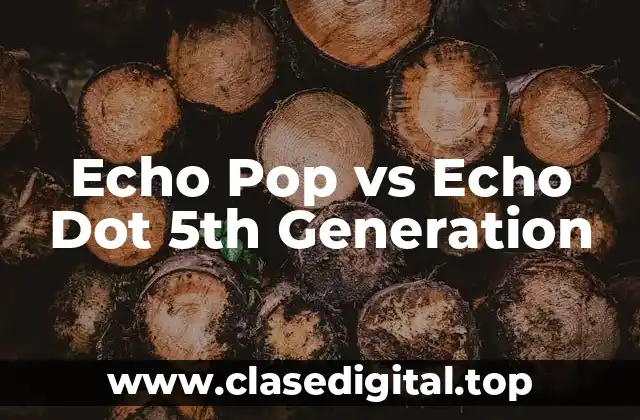Echo Pop vs Echo Dot 5th Generation