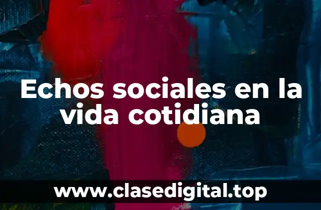 Echos sociales en la vida cotidiana