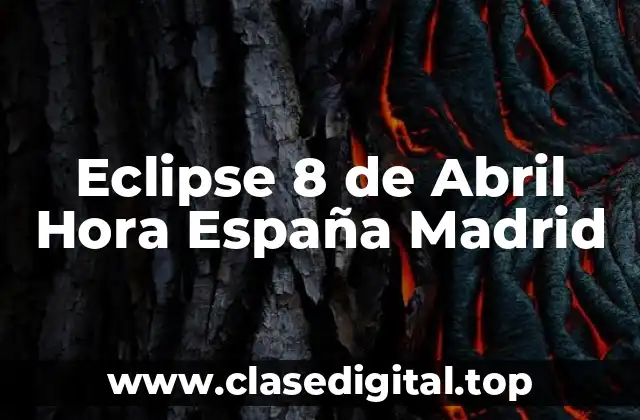 Eclipse 8 de Abril Hora España Madrid