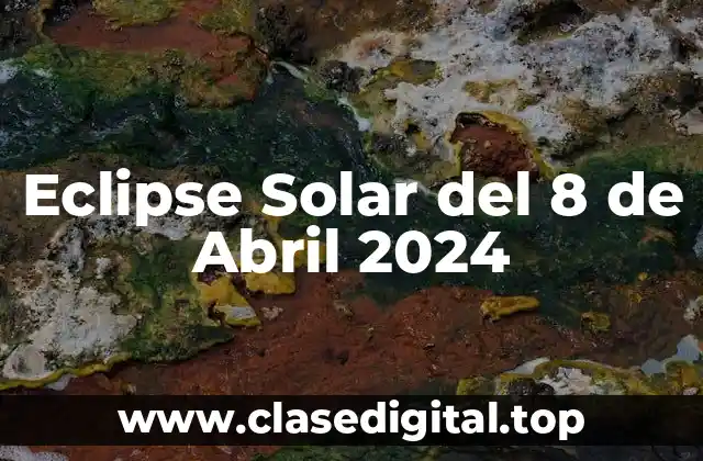 Eclipse Solar del 8 de Abril 2024