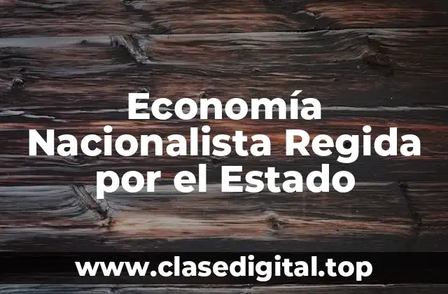 Economía Nacionalista Regida por el Estado