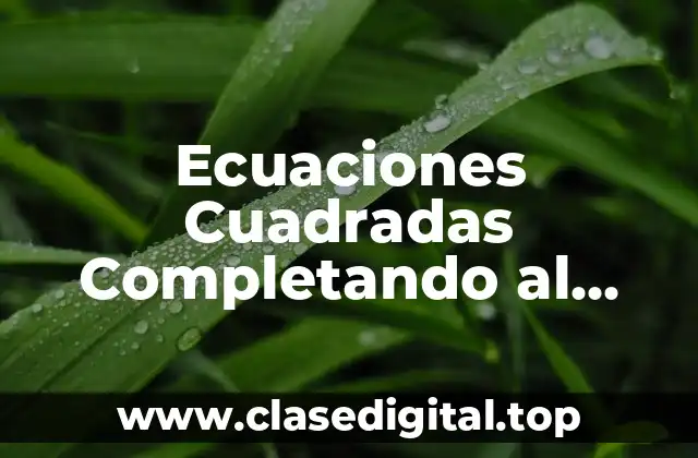 Ecuaciones Cuadradas Completando al Cuadrado Resueltos