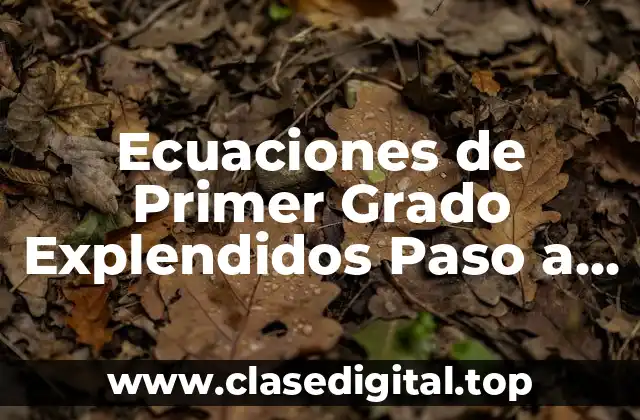 Ecuaciones de Primer Grado Explendidos Paso a Paso