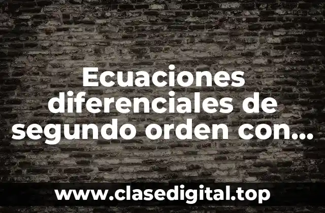 Ecuaciones diferenciales de segundo orden con valores iniciales